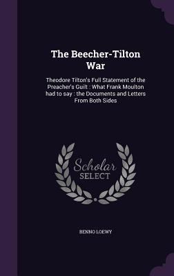 The Beecher-Tilton War: Theodore Tilton's Full ... 1341104311 Book Cover