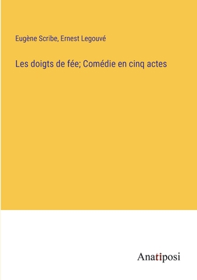 Les doigts de fée; Comédie en cinq actes [French] 3382736845 Book Cover