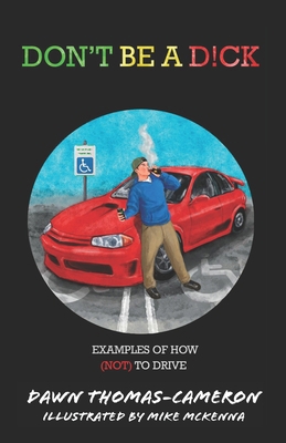 Don't Be a D!ck: Examples of How (Not) to Drive 1777176301 Book Cover