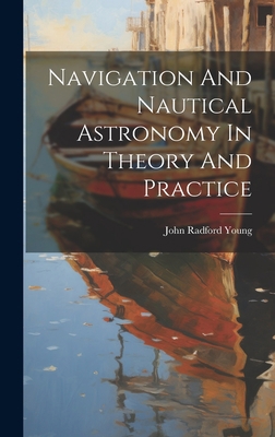 Navigation And Nautical Astronomy In Theory And... 1020965320 Book Cover
