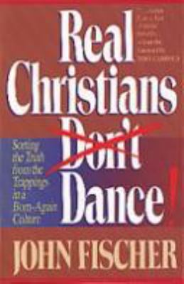 Real Christians Don't Dance!: Sorting the Truth... 1556614969 Book Cover