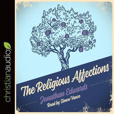 The Religious Affections: How Man's Will Affect... 1596444371 Book Cover