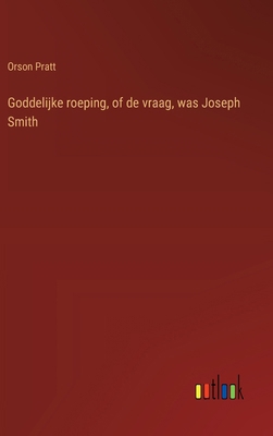 Goddelijke roeping, of de vraag, was Joseph Smith [Dutch] 338510324X Book Cover