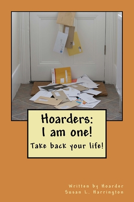 Hoarders: I am one! (Take back your life!) 1986907848 Book Cover
