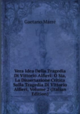 Vera Idea Della Tragedia Di Vittorio Al [Italian] 5879160432 Book Cover