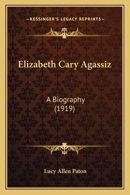 Elizabeth Cary Agassiz: A Biography (1919) 116463268X Book Cover