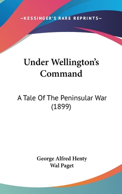 Under Wellington's Command: A Tale Of The Penin... 143665968X Book Cover