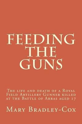 Feeding the guns: The life and death of a Royal... 1537530356 Book Cover