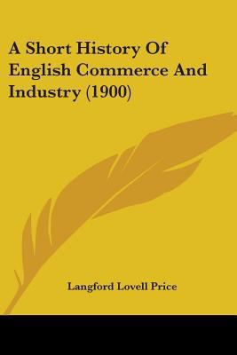 A Short History Of English Commerce And Industr... 143675027X Book Cover