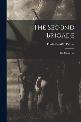 The Second Brigade: or, Camp Life 1014144159 Book Cover