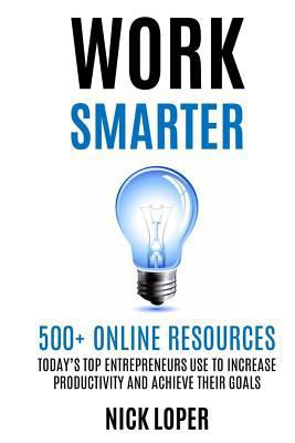 Work Smarter: 500+ Online Resources Today's Top... 1500125725 Book Cover