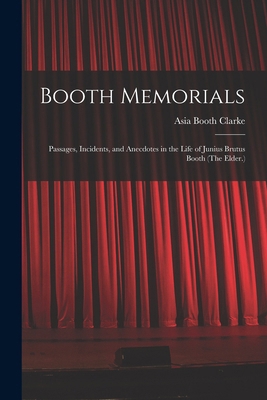 Booth Memorials: Passages, Incidents, and Anecd... 1016038089 Book Cover