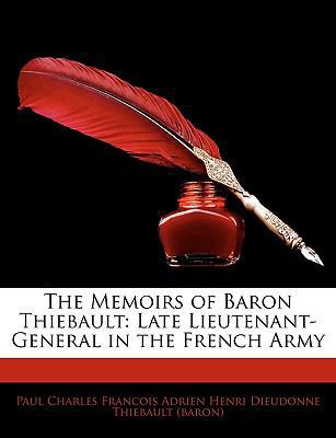The Memoirs of Baron Thiebault: Late Lieutenant... 114573118X Book Cover