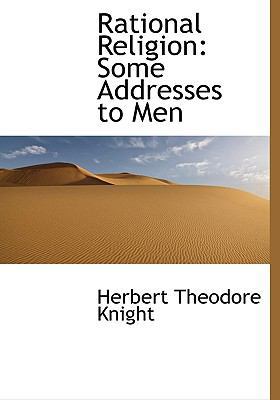 Rational Religion: Some Addresses to Men 1115476491 Book Cover