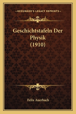 Geschichtstafeln Der Physik (1910) [German] 1168381886 Book Cover