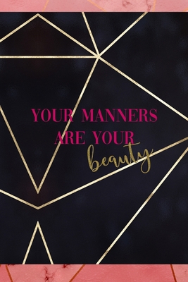 Your Manners Are Your Beauty: Notebook Journal ... 1703169069 Book Cover