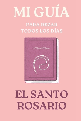 Mi guía para rezar el Santo Rosario: Rezo del S... [Spanish] B0FC1TSMJ4 Book Cover