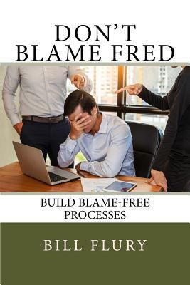 Don't Blame Fred: Build Blame-Free Processes 1979178844 Book Cover