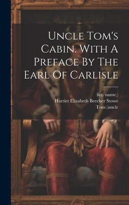 Uncle Tom's Cabin. With A Preface By The Earl O... 1020958685 Book Cover