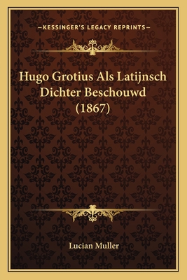 Hugo Grotius Als Latijnsch Dichter Beschouwd (1... [German] 1165369516 Book Cover