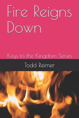 Fire Reigns Down: Keys to the Kingdom Series 1717977545 Book Cover