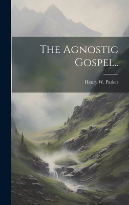 The Agnostic Gospel.. 1020494778 Book Cover