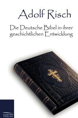 Die Deutsche Bibel in Ihrer Geschichtlichen Ent... [German] 3861958406 Book Cover