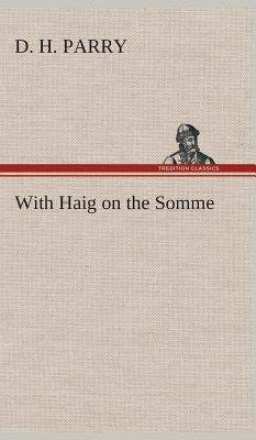 With Haig on the Somme 3849521613 Book Cover