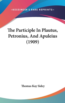 The Participle in Plautus, Petronius, and Apule... 1161827366 Book Cover