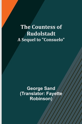 The Countess of Rudolstadt; A Sequel to "Consuelo" 935608002X Book Cover