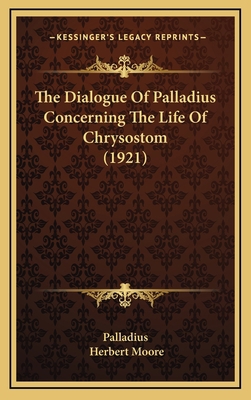 The Dialogue Of Palladius Concerning The Life O... 1167280504 Book Cover