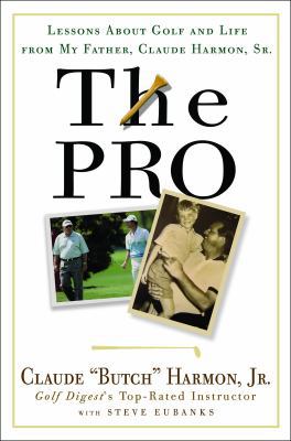 The Pro: Lessons from My Father about Golf and ... 0307338037 Book Cover