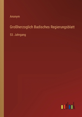 Großherzoglich Badisches Regierungsblatt: 53. J... [German] 3368023543 Book Cover