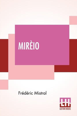 Mirèio: A Provençal Poem Translated By Harriet ... 9390058953 Book Cover