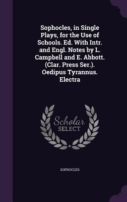 Sophocles, in Single Plays, for the Use of Scho... 1356792464 Book Cover