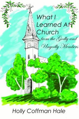 What I Learned At Church: From the Godly and Un... 0578692864 Book Cover