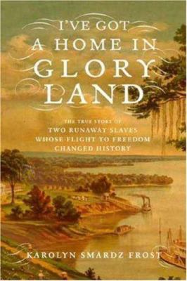 I've Got a Home in Glory Land: A Lost Tale of t... 0374164819 Book Cover