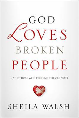 God Loves Broken People: And Those Who Pretend ... 1400202450 Book Cover