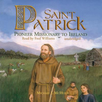 Saint Patrick: Pioneer Missionary to Ireland 1470891719 Book Cover