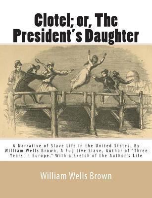 Clotel; or, The President's Daughter: A Narrati... 1468136542 Book Cover