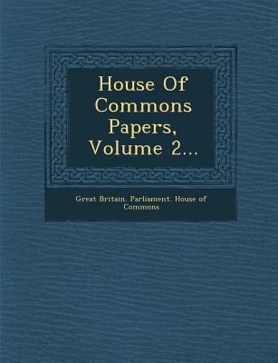 House of Commons Papers, Volume 2... 1249960134 Book Cover