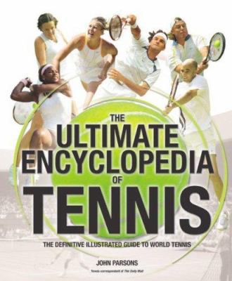The Ultimate Encyclopedia of Tennis: The Defini... 1847320120 Book Cover