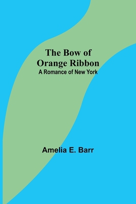 The Bow of Orange Ribbon: A Romance of New York 9355753896 Book Cover