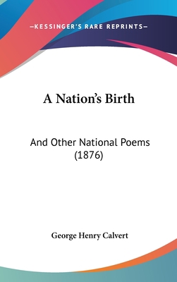 A Nation's Birth: And Other National Poems (1876) 1162078820 Book Cover