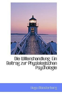 Die Willenshandlung: Ein Beitrag Zur Physiologi... 111006490X Book Cover