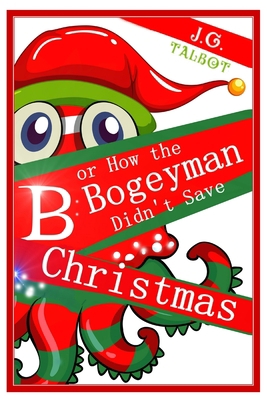 B or How the Bogeyman Didn't Save Christmas 1791871011 Book Cover