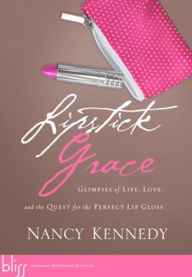 Lipstick Grace: Glimpses of Life, Love, and the... 1590527674 Book Cover