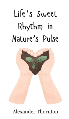 Life's Sweet Rhythm in Nature's Pulse 3690812429 Book Cover