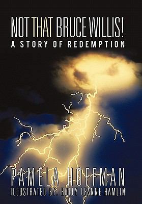 Not That Bruce Willis!: A Story of Redemption 146200136X Book Cover