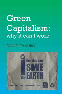 Green Capitalism : Why It Can't Work 0850366461 Book Cover